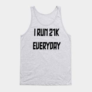 I Run 21k everyday Tank Top